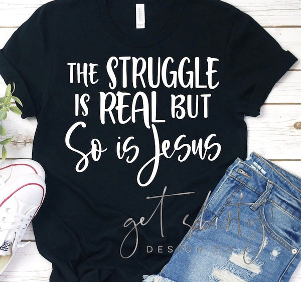 The Struggle is Real but so is Jesus