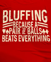 Bluffing because a pair of balls beats everything